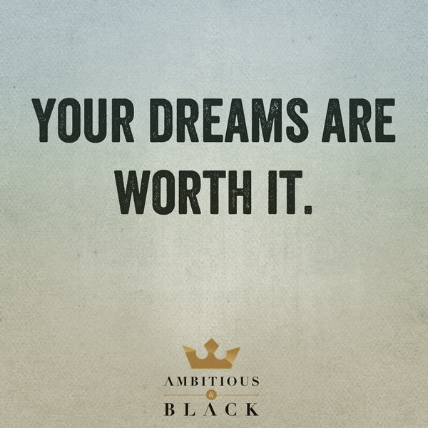 Your Dreams are Worth It